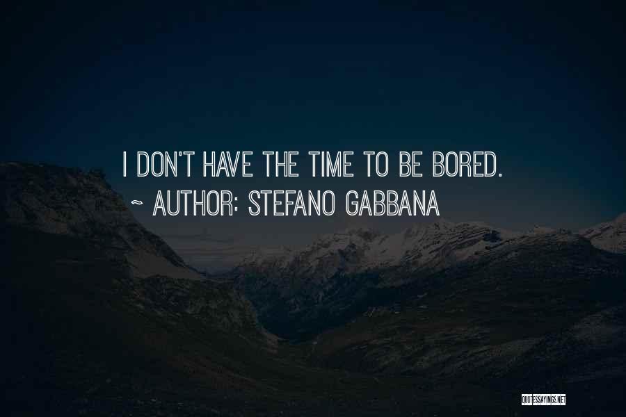 Don't Get Bored Of Me Quotes By Stefano Gabbana