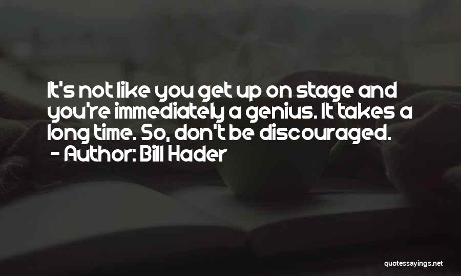 Don't Get Discouraged Quotes By Bill Hader