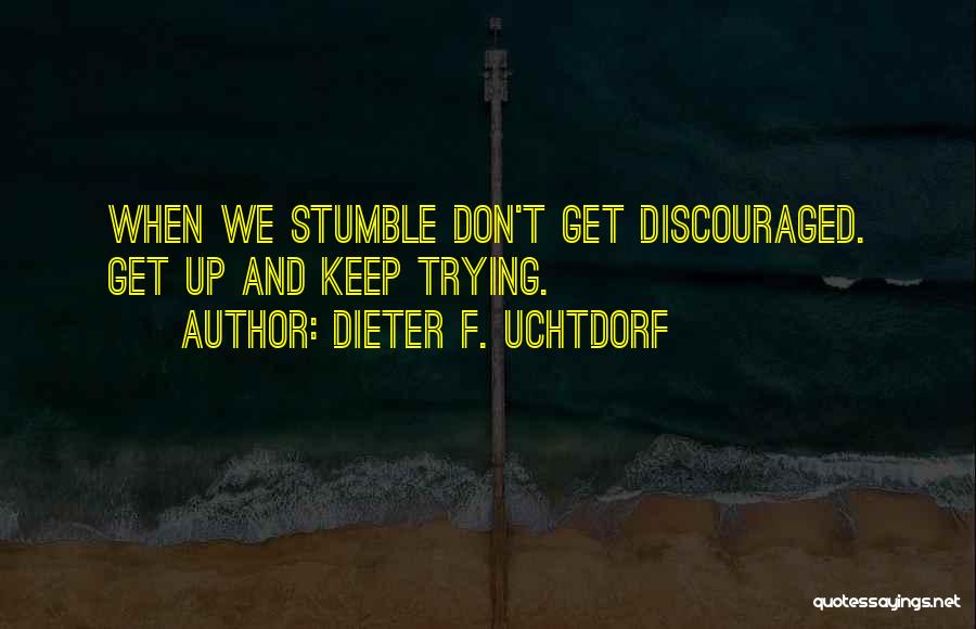 Don't Get Discouraged Quotes By Dieter F. Uchtdorf