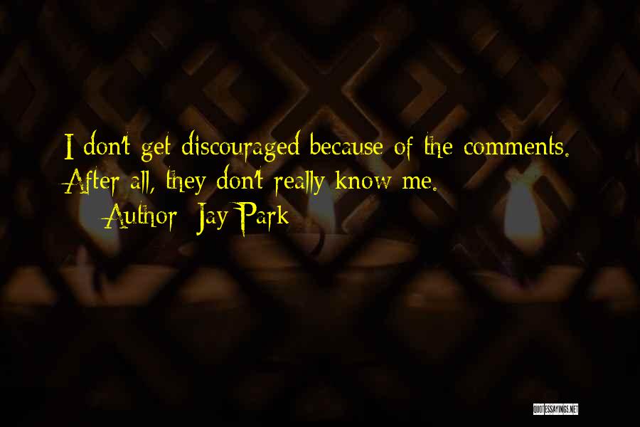 Don't Get Discouraged Quotes By Jay Park