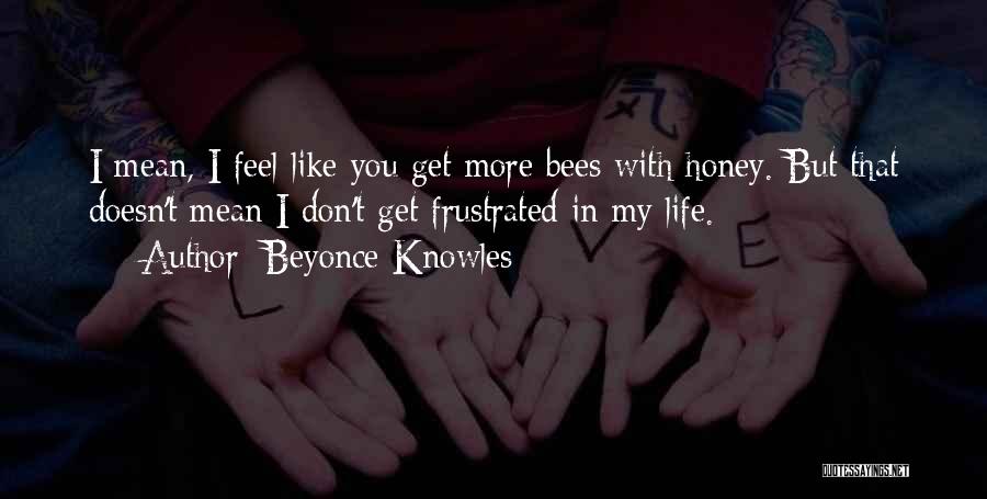 Don't Get Frustrated Quotes By Beyonce Knowles