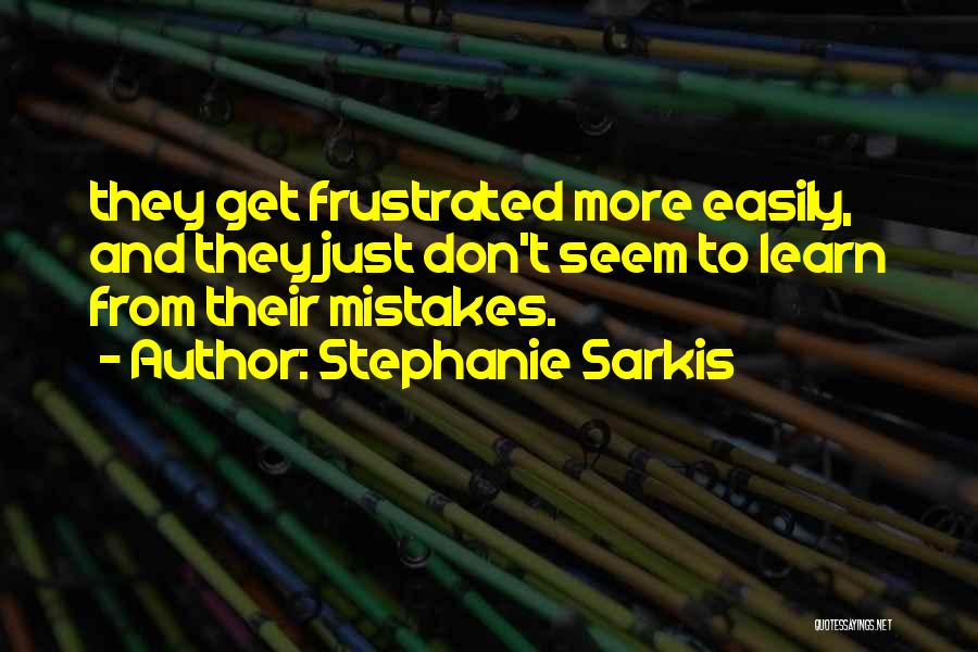 Don't Get Frustrated Quotes By Stephanie Sarkis