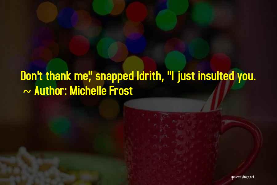 Don't Get Insulted Quotes By Michelle Frost