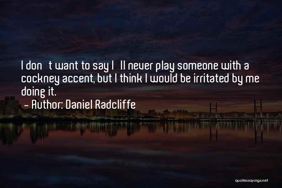 Don't Get Irritated Quotes By Daniel Radcliffe