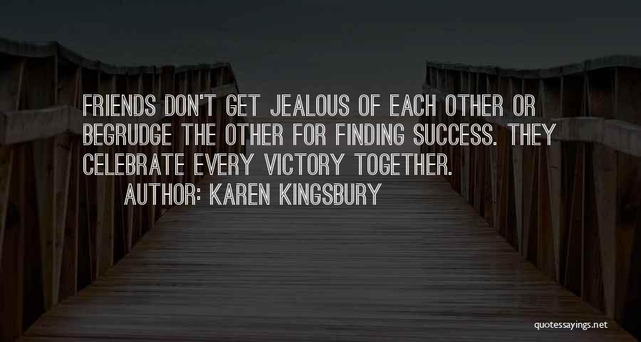 Don't Get Jealous Of Me Quotes By Karen Kingsbury