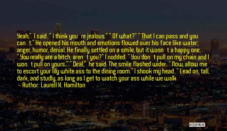 Don't Get Jealous Of Me Quotes By Laurell K. Hamilton