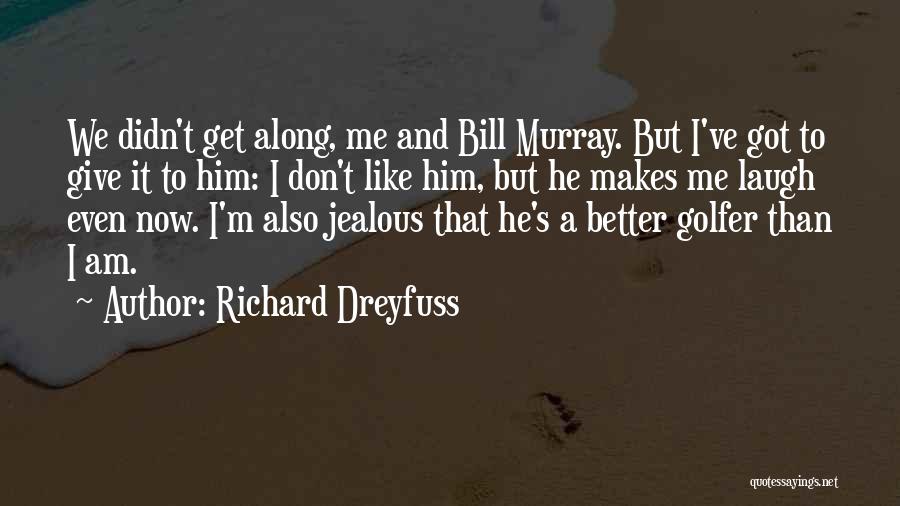 Don't Get Jealous Of Me Quotes By Richard Dreyfuss