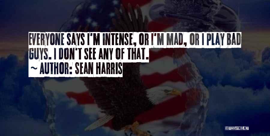 Don't Get Mad When You See Me Quotes By Sean Harris