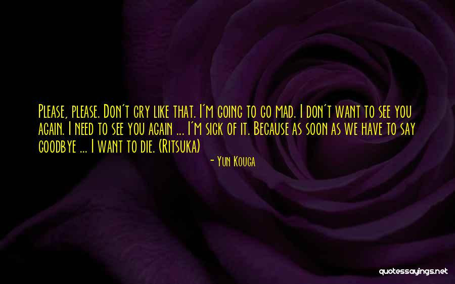 Don't Get Mad When You See Me Quotes By Yun Kouga