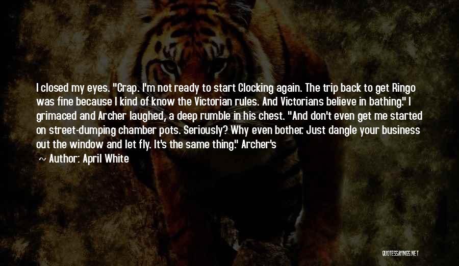 Don't Get Me Started Quotes By April White