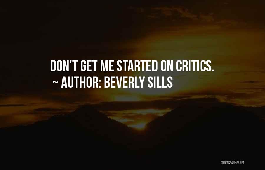 Don't Get Me Started Quotes By Beverly Sills