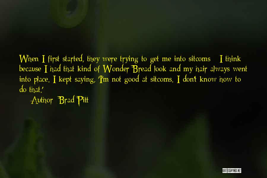 Don't Get Me Started Quotes By Brad Pitt