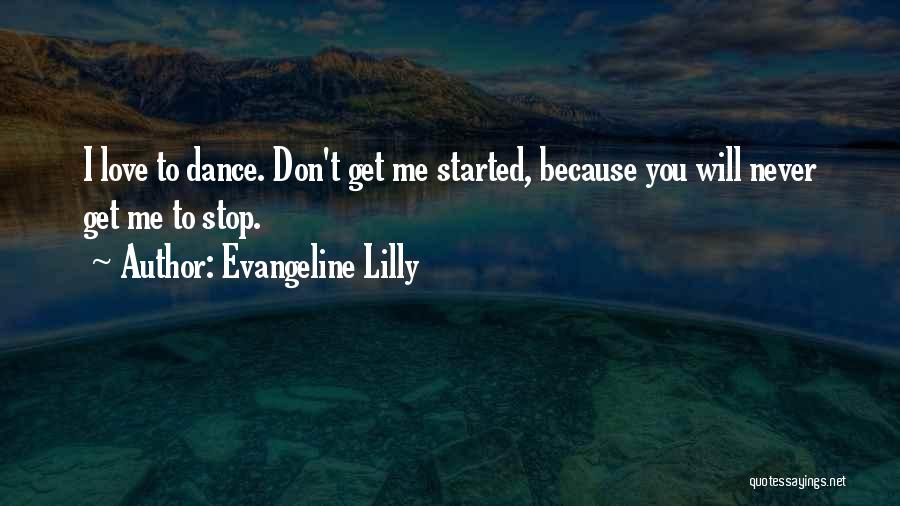 Don't Get Me Started Quotes By Evangeline Lilly