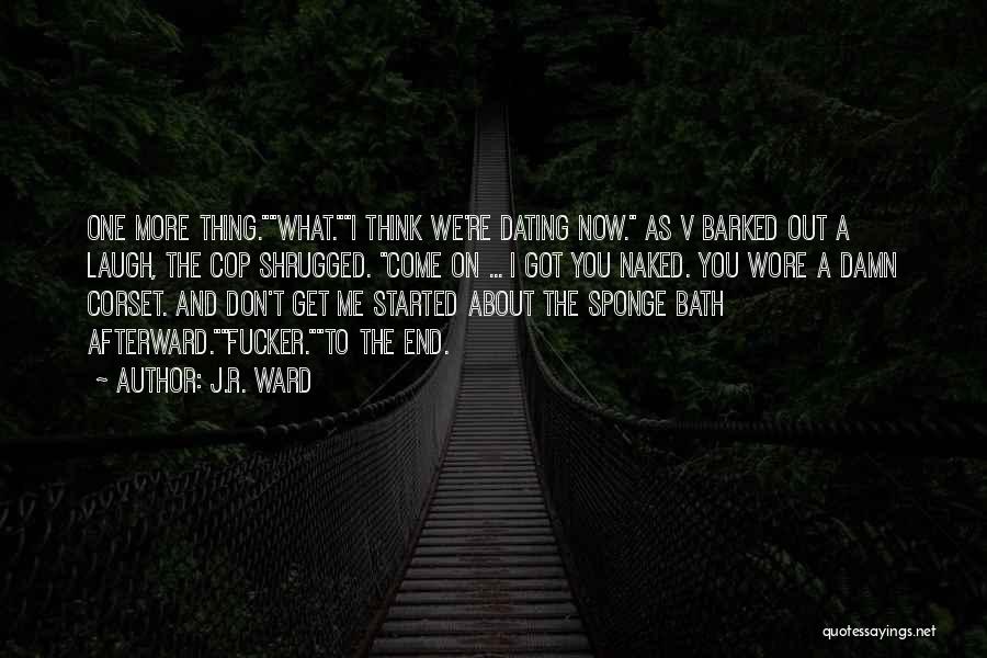 Don't Get Me Started Quotes By J.R. Ward