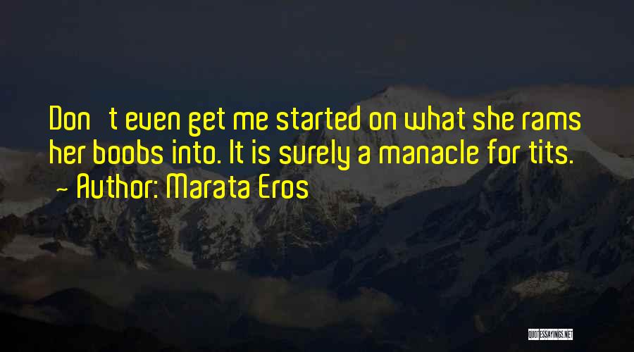 Don't Get Me Started Quotes By Marata Eros