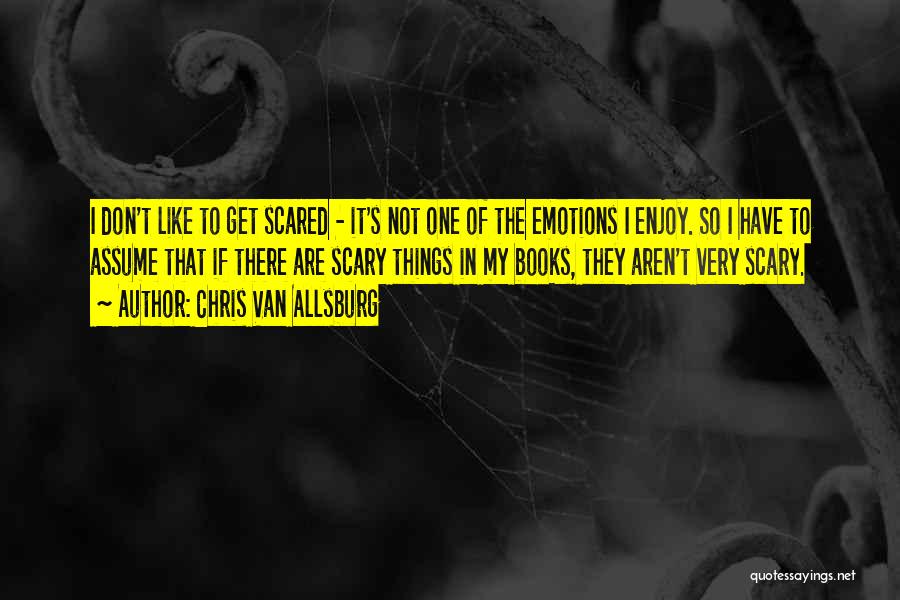 Don't Get Scared Quotes By Chris Van Allsburg