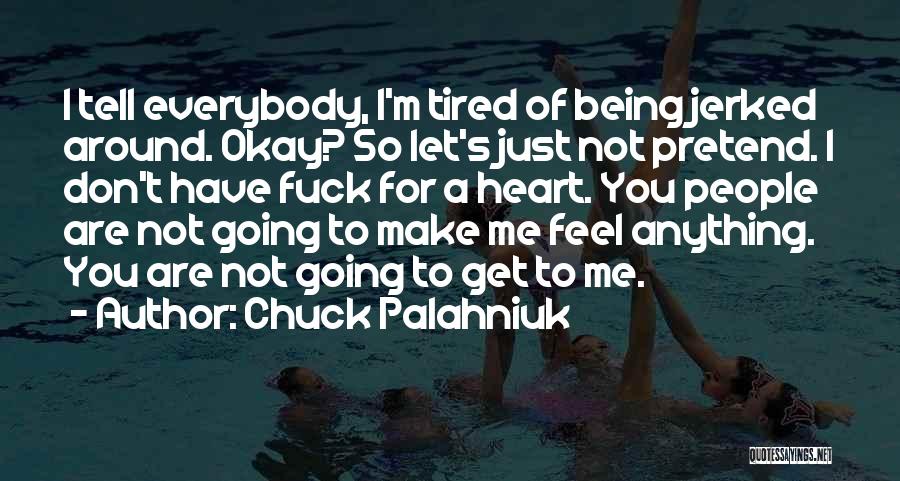 Don't Get Tired Of Me Quotes By Chuck Palahniuk