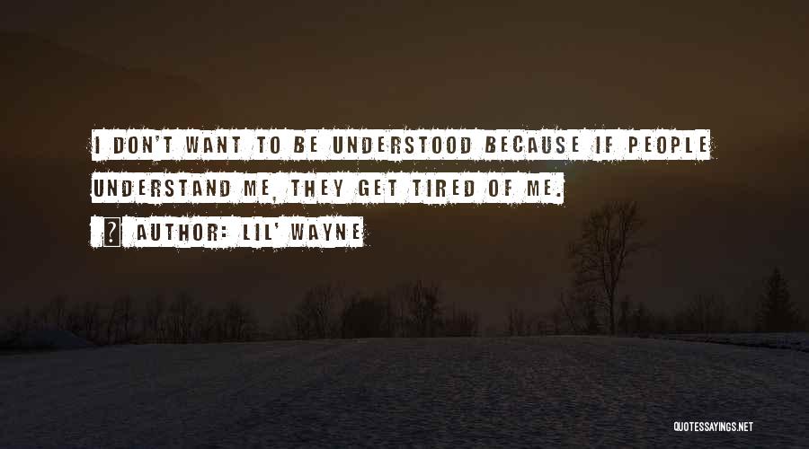 Don't Get Tired Of Me Quotes By Lil' Wayne