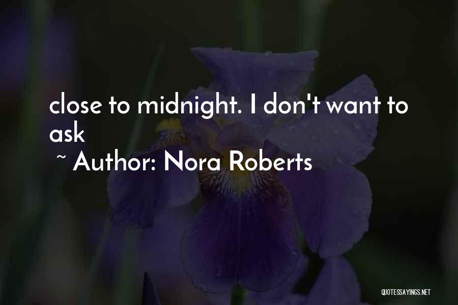 Don't Get Too Close To Me Quotes By Nora Roberts