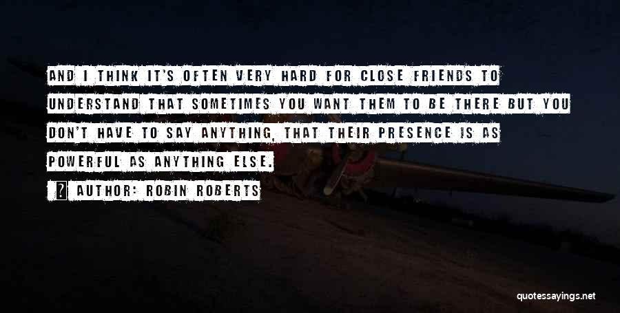 Don't Get Too Close To Someone Quotes By Robin Roberts