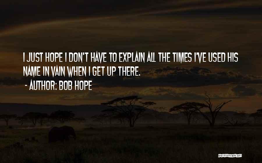 Don't Get Used Quotes By Bob Hope