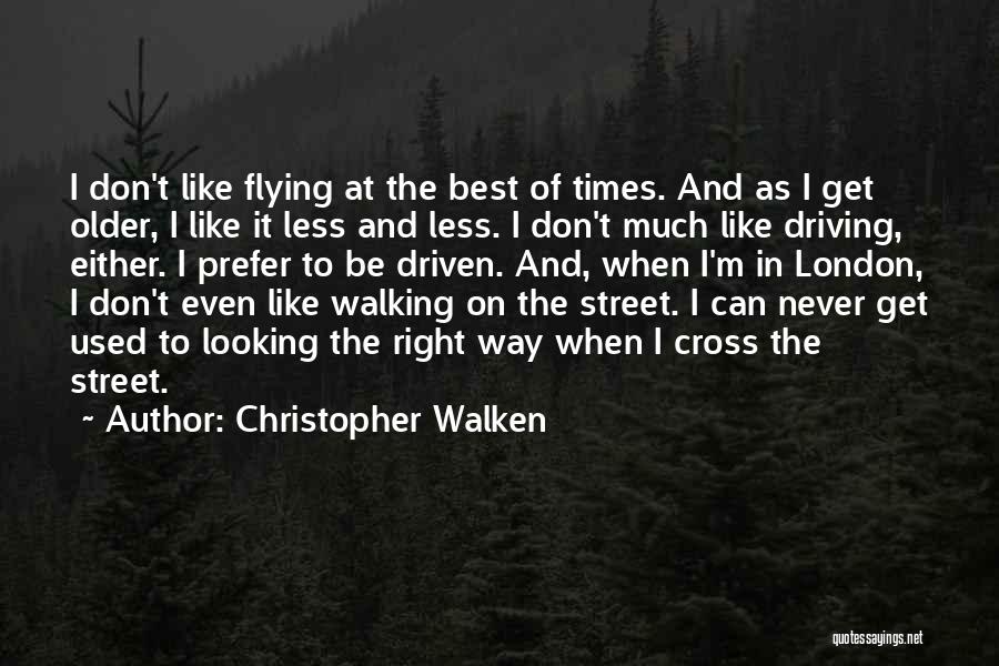 Don't Get Used Quotes By Christopher Walken