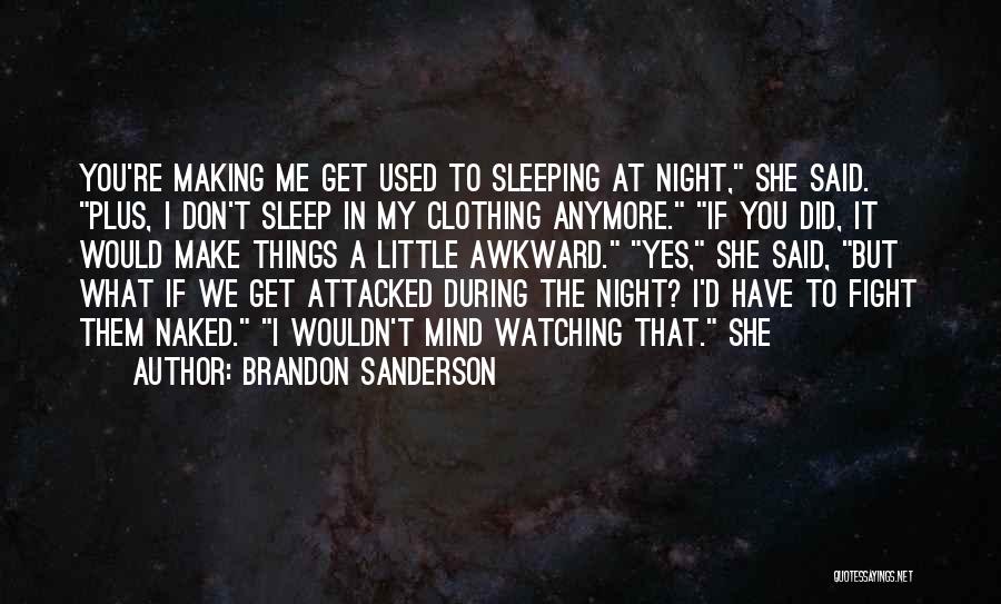Don't Get Used To Me Quotes By Brandon Sanderson