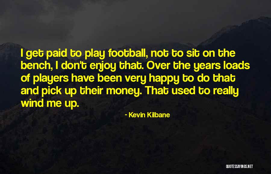 Don't Get Used To Me Quotes By Kevin Kilbane