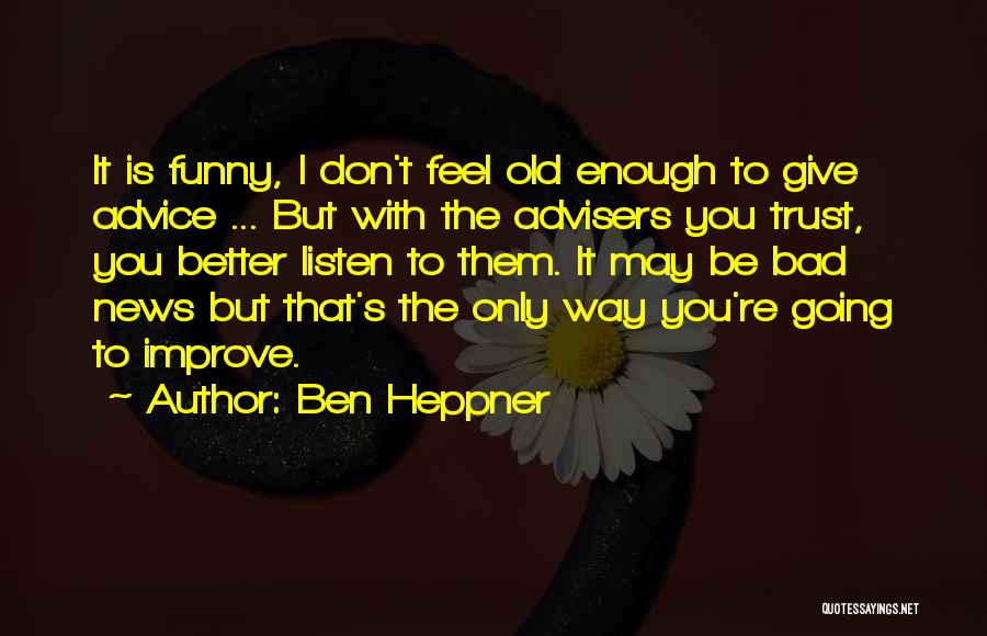 Don't Give Advice Quotes By Ben Heppner