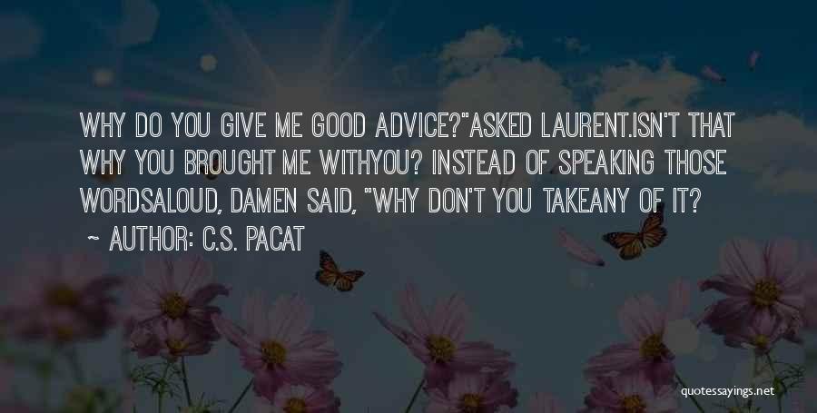 Don't Give Advice Quotes By C.S. Pacat