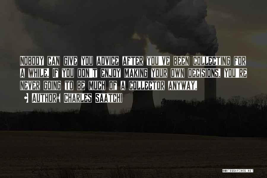 Don't Give Advice Quotes By Charles Saatchi