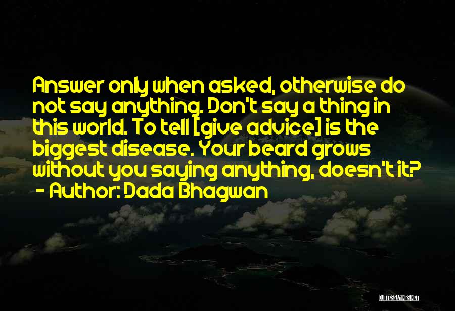 Don't Give Advice Quotes By Dada Bhagwan