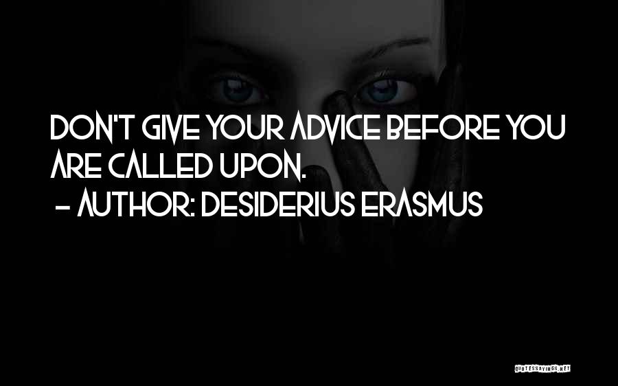 Don't Give Advice Quotes By Desiderius Erasmus