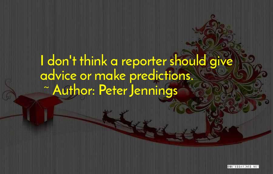 Don't Give Advice Quotes By Peter Jennings