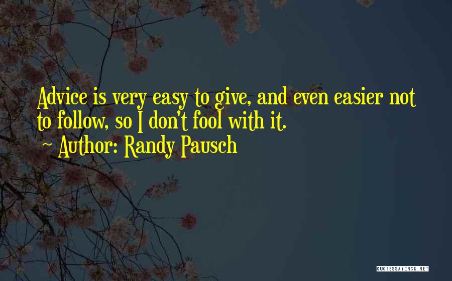 Don't Give Advice Quotes By Randy Pausch