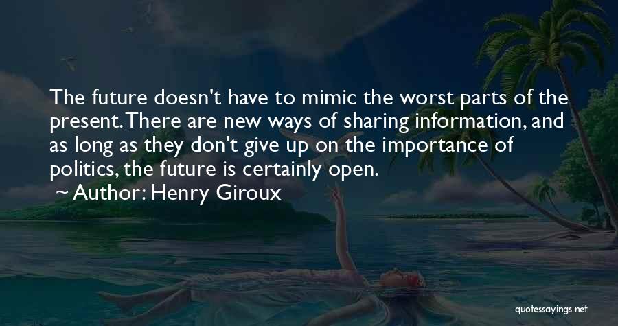 Don't Give So Much Importance Quotes By Henry Giroux