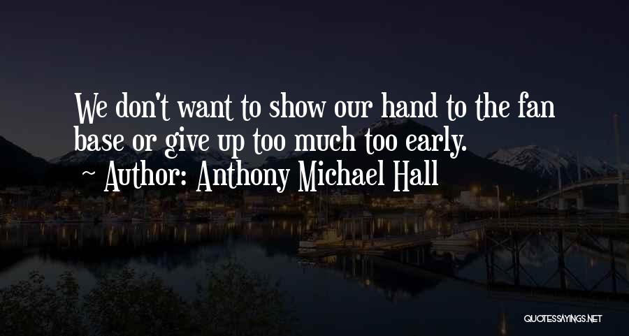 Don't Give Too Much Quotes By Anthony Michael Hall