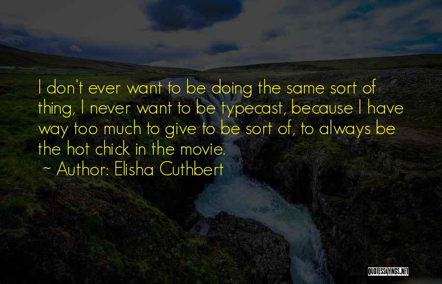 Don't Give Too Much Quotes By Elisha Cuthbert