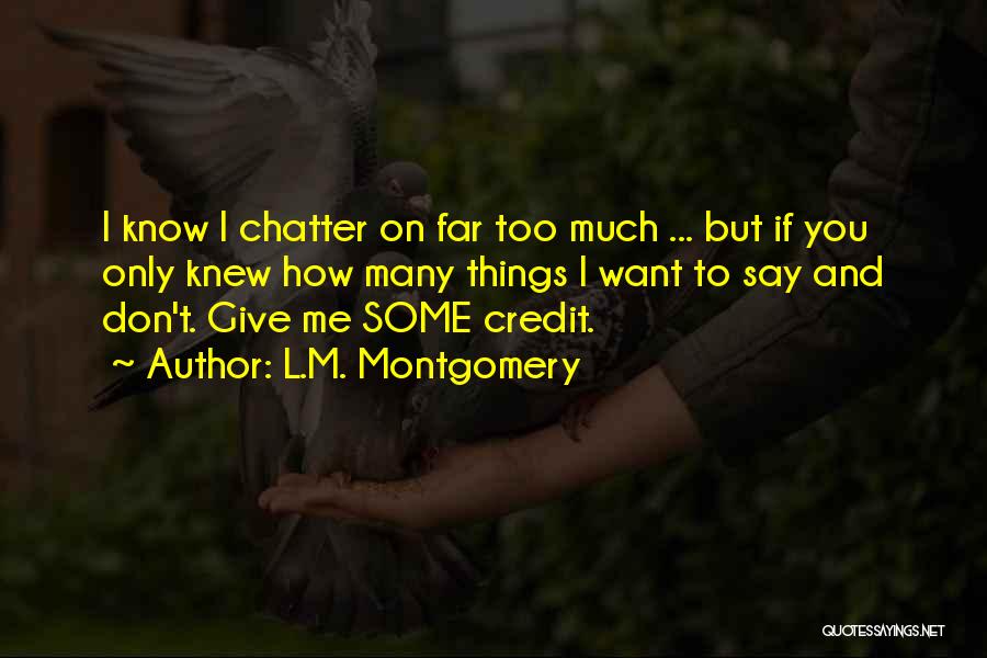 Don't Give Too Much Quotes By L.M. Montgomery