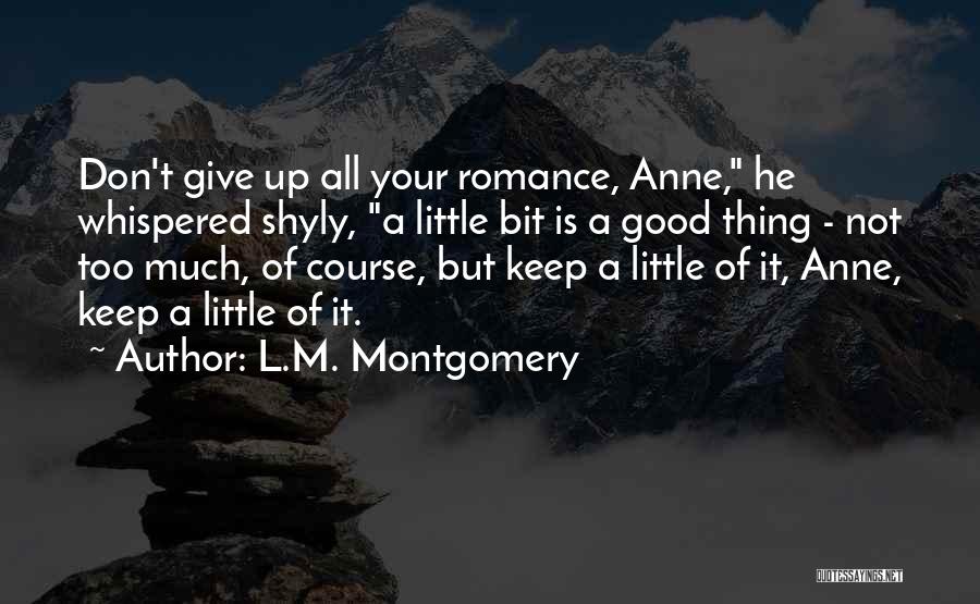 Don't Give Too Much Quotes By L.M. Montgomery