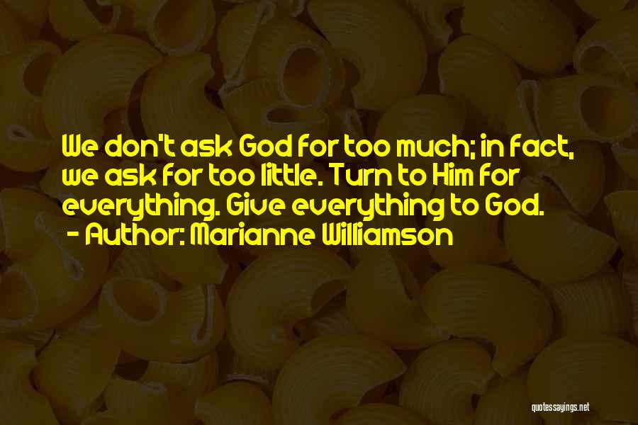 Don't Give Too Much Quotes By Marianne Williamson