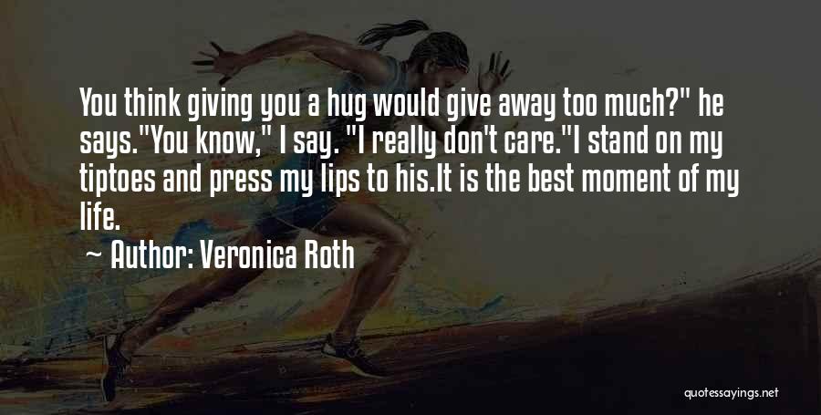 Don't Give Too Much Quotes By Veronica Roth