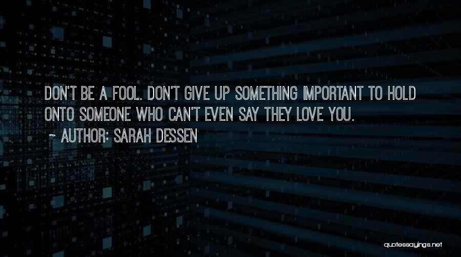 Don't Give Up Just Hold On Quotes By Sarah Dessen