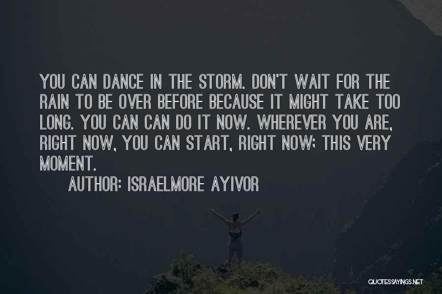 Don't Give Up Now Quotes By Israelmore Ayivor