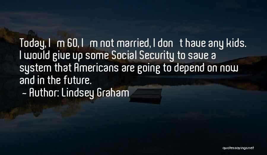 Don't Give Up Now Quotes By Lindsey Graham