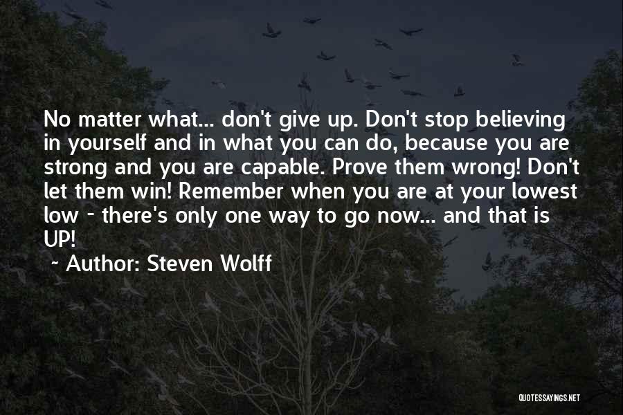 Don't Give Up Now Quotes By Steven Wolff