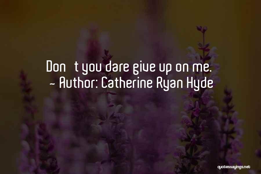 Don't Give Up On Life Quotes By Catherine Ryan Hyde