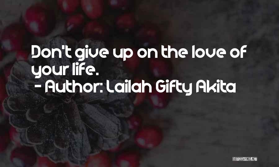Don't Give Up On Life Quotes By Lailah Gifty Akita
