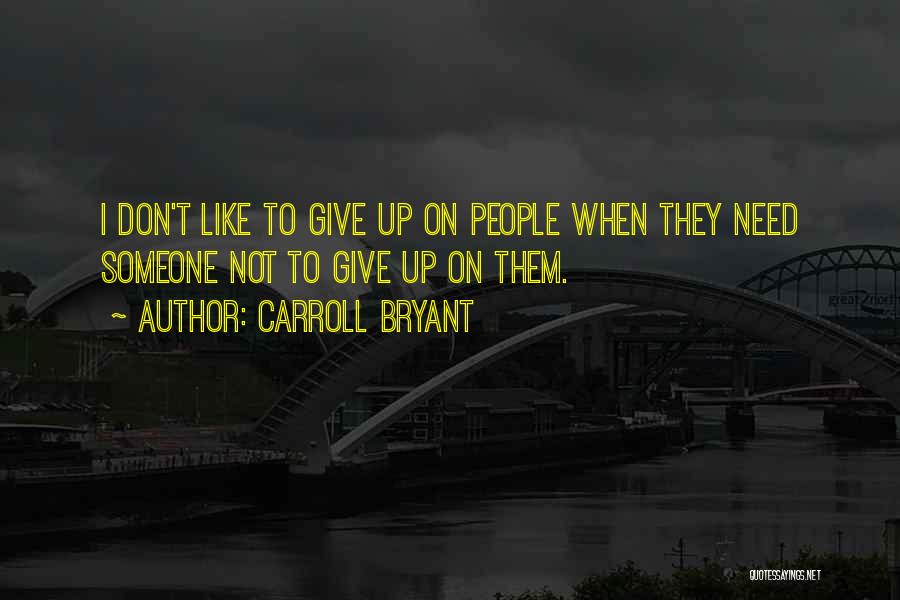 Don't Give Up On Love Quotes By Carroll Bryant