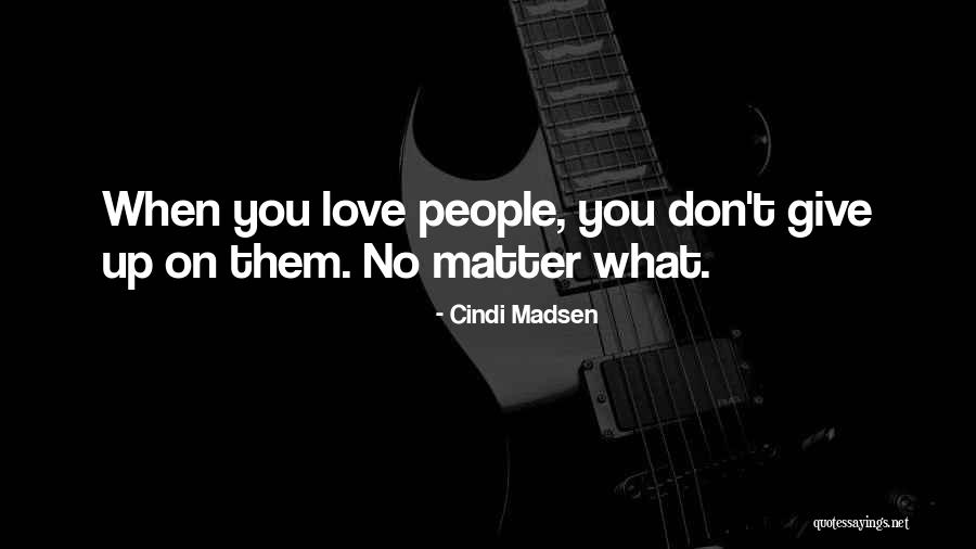 Don't Give Up On Love Quotes By Cindi Madsen